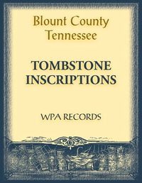 Cover image for Blount County, Tennessee Tombstone Inscriptions