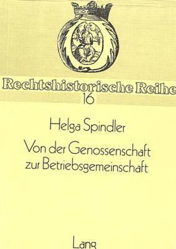 Von Der Genossenschaft Zur Betriebsgemeinschaft: Kritische Darstellung Der Sozialrechtslehre Otto Von Gierkes