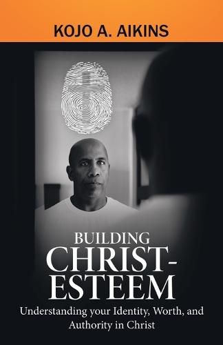 Cover image for Building Christ-Esteem: Understanding Your Identity, Worth, and Authority in Christ