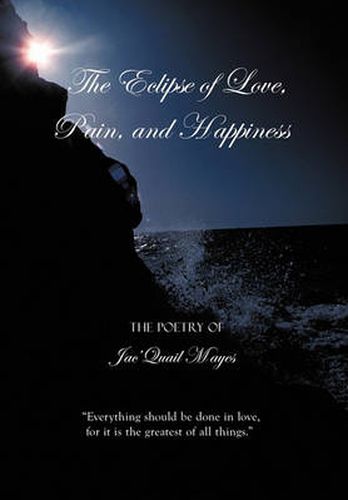 Cover image for The Eclipse of Love, Pain, and Happiness: Everything Should be Done in Love, for it is the Greatest of All Things.