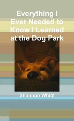 Everything I Ever Needed to Know I Learned at the Dog Park