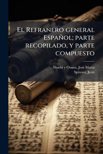 Cover image for El Refranero General Espa Ol; Parte Recopilado, y Parte Compuesto