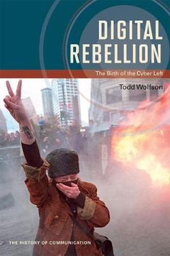 Cover image for Digital Rebellion: The Birth of the Cyber Left