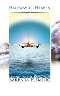 Cover image for Halfway to Heaven: Living in the Kingdom