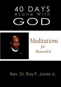 Cover image for 40 Days Alone with God Meditations for Renewal II