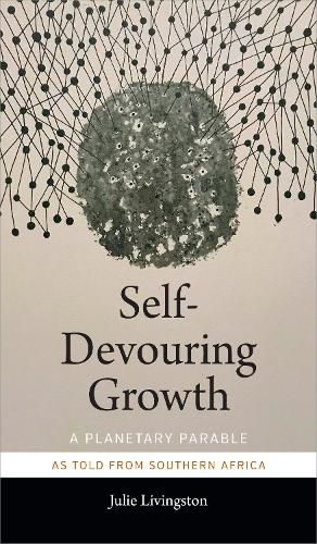 Cover image for Self-Devouring Growth: A Planetary Parable as Told from Southern Africa