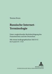 Cover image for Russische Internet-Terminologie: Unter Vergleichender Beruecksichtigung Des Franzoesischen Und Des Deutschen- Mit Einem Lexikographischen Teil D-R / R-D Und D-F / F-D