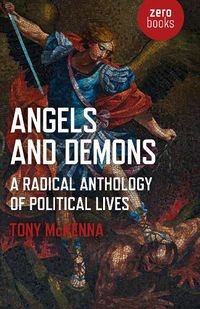 Cover image for Angels and Demons: A Radical Anthology of Political Lives