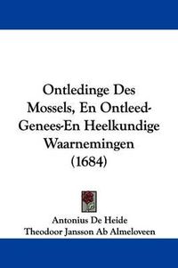 Cover image for Ontledinge Des Mossels, En Ontleed-Genees-En Heelkundige Waarnemingen (1684)