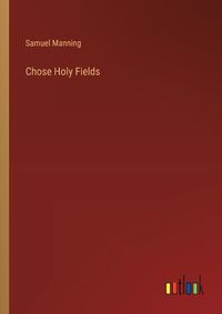 Cover image for Chose Holy Fields