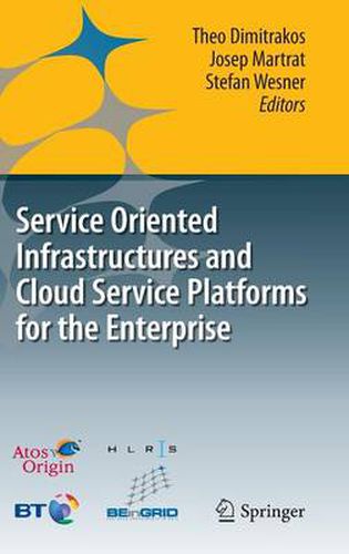 Cover image for Service Oriented Infrastructures and Cloud Service Platforms for the Enterprise: A selection of common capabilities validated in real-life business trials by the BEinGRID consortium