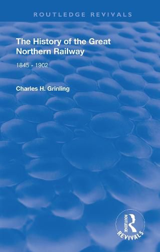 Cover image for The History of The Great Northern Railway: 1845 - 1902