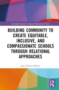 Cover image for Building Community to Create Equitable, Inclusive and Compassionate Schools through Relational Approaches