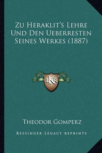 Zu Heraklit's Lehre Und Den Ueberresten Seines Werkes (1887)