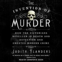 Cover image for The Invention of Murder: How the Victorians Revelled in Death and Detection and Created Modern Crime