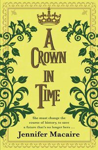 Cover image for A Crown in Time: She must rewrite history, or be erased from Time forever...