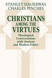 Cover image for Christians among the Virtues: Theological Conversations with Ancient and Modern Ethics