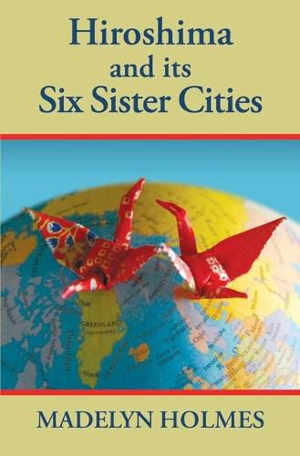 Cover image for Hiroshima and its Six Sister Cities