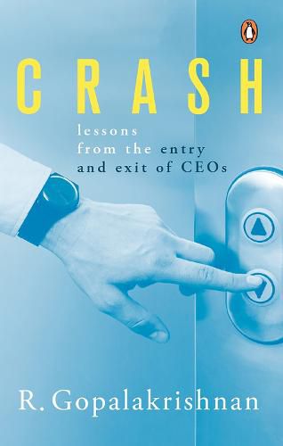 Cover image for Crash: Lessons from the entry and exit of CEOs