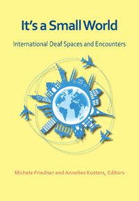 Cover image for It"s a Small World - International Deaf Spaces and  Encounters