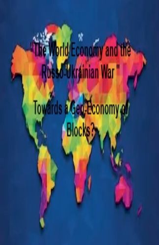 Cover image for "The World Economy and the Russo-Ukrainian War " Towards a Geo-Economy of Blocks?