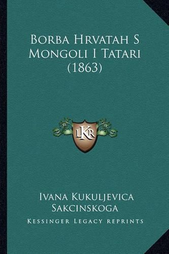 Cover image for Borba Hrvatah S Mongoli I Tatari (1863)