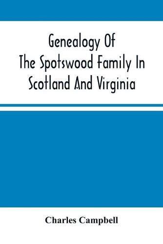 Cover image for Genealogy Of The Spotswood Family In Scotland And Virginia