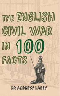 Cover image for The English Civil War in 100 Facts