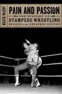 Cover image for Pain And Passion: The History of Stampede Wrestling