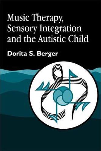 Cover image for Music Therapy, Sensory Integration and the Autistic Child