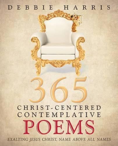 365 Christ-Centered Contemplative Poems: Exalting Jesus Christ, Name Above All Names