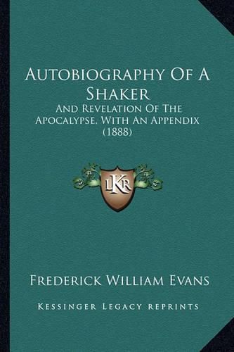 Autobiography of a Shaker: And Revelation of the Apocalypse, with an Appendix (1888)