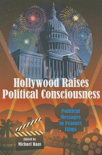 Cover image for Hollywood Raises Political Consciousness: Political Messages in Feature Films