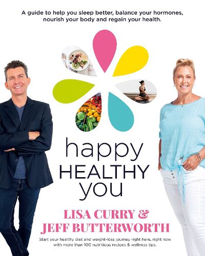 Cover image for Happy Healthy You: Start your healthy diet and weight-loss journey right here, right now with more than 100 nutritious recipes & wellness tips