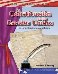 Cover image for La Constitucion de los Estados Unidos: Los cimientos de nuestro gobierno (The Constitution of the United States: The Foundation of Our Government) (Spanish Version)