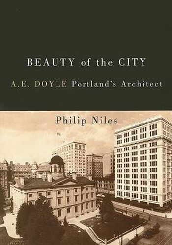 Cover image for Beauty of the City: A. E. Doyle, Portland?s Architect