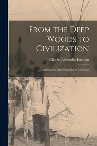 Cover image for From the Deep Woods to Civilization