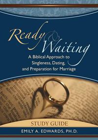 Cover image for Ready & Waiting: A Biblical Approach to Singleness, Dating, and Preparation for Marriage Study Guide