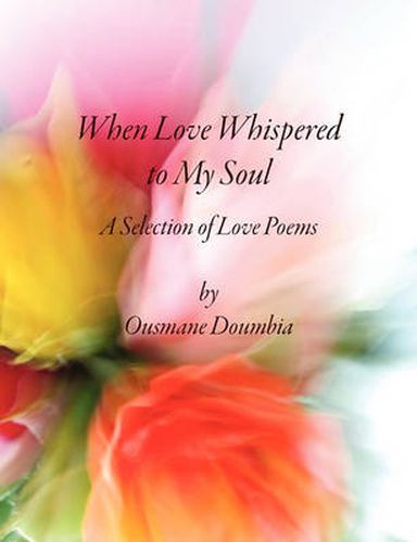 Cover image for When Love Whispered to My Soul: A Selection of Love Poems