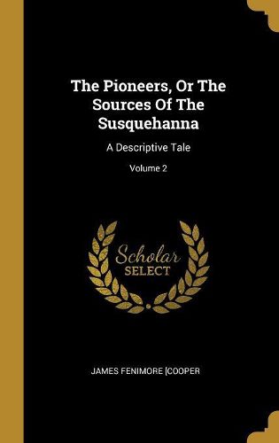 Cover image for The Pioneers, Or The Sources Of The Susquehanna