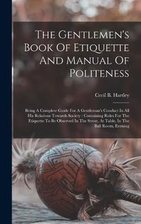 Cover image for The Gentlemen's Book Of Etiquette And Manual Of Politeness