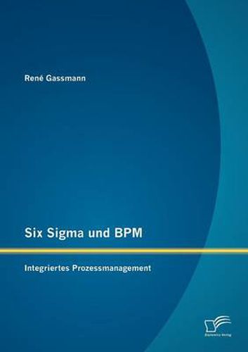 Cover image for Six Sigma Und BPM: Integriertes Prozessmanagement