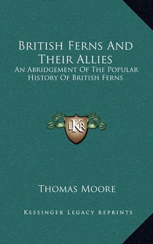 Cover image for British Ferns and Their Allies: An Abridgement of the Popular History of British Ferns