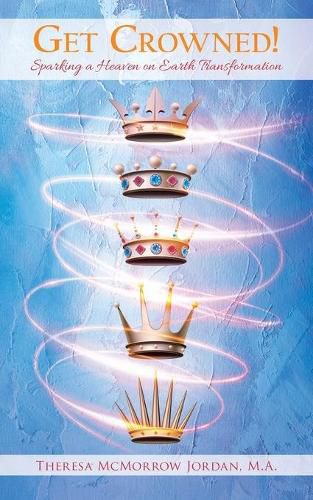 Cover image for Get Crowned!: Sparking a Heaven on Earth Transformation