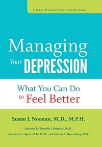 Cover image for Managing Your Depression: What You Can Do to Feel Better