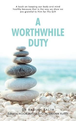 Cover image for A Worthwhile Duty: A Book on Keeping Our Body and Mind Healthy Because That Is the Way We Show We Are Grateful to Him for His Gift