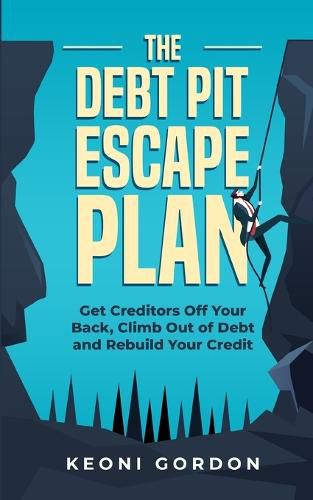 Cover image for The Debt Pit Escape Plan: Get Creditors Off Your Back, Climb Out of Debt and Rebuild Your Credit