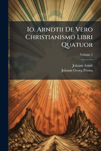 Cover image for IO. Arndtii de Vero Christianismo Libri Quatuor, Volume 2
