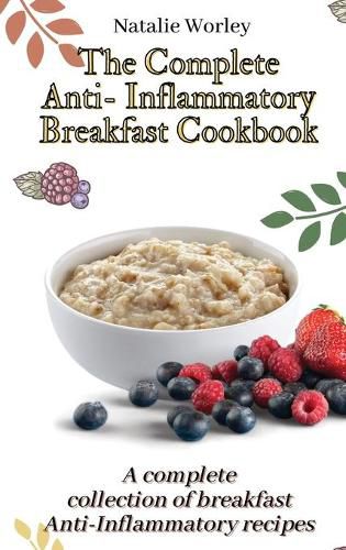 Cover image for The Complete Anti-Inflammatory Breakfast Cookbook: A complete collection of breakfast Anti-Inflammatory recipes