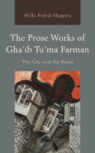 Cover image for The Prose Works of Gha'ib Tu'ma Farman: The City and the Beast